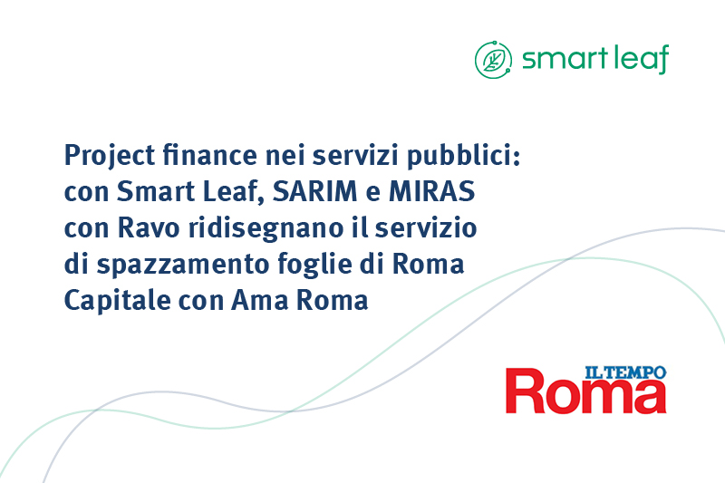 Project finance nei servizi pubblici: con Smart Leaf, SARIM e MIRAS e Ravo ridisegnano il servizio di spazzamento foglie di Roma Capitale con Ama Roma